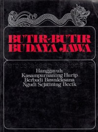 Image of Butir-butir budaya Jawa : hangayuh kasampurnaning hurip berbudi bawaleksana ngudi sajatining becik = mencapai kesempurnaan hidup berjiwa besar mengusahakan kebaikan sejati = In search of perfect life noble and generous mind in quest of the essence of goodness