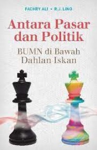 Image of Antara Pasar dan Politik: BUMN di Bawah Dahlan Iskan