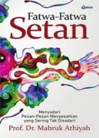 Image of Fatwa-Fatwa Setan : Menyadari Pesan-Pesan Menyesatkan yang Sering Tak Disadari