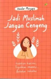 Image of Jadi Muslimah Jangan Cengeng : Kuatkan Hatimu, Teguhkan Imanmu, Bulatkan Tekadmu