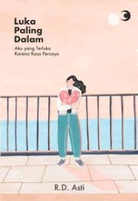 Image of Luka Paling Dalam : Aku Yang Terluka Karena Rasa Percaya
