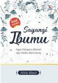Image of Sayangi Ibumu : Agar Hidupmu Berkah dan Selalu Beruntung